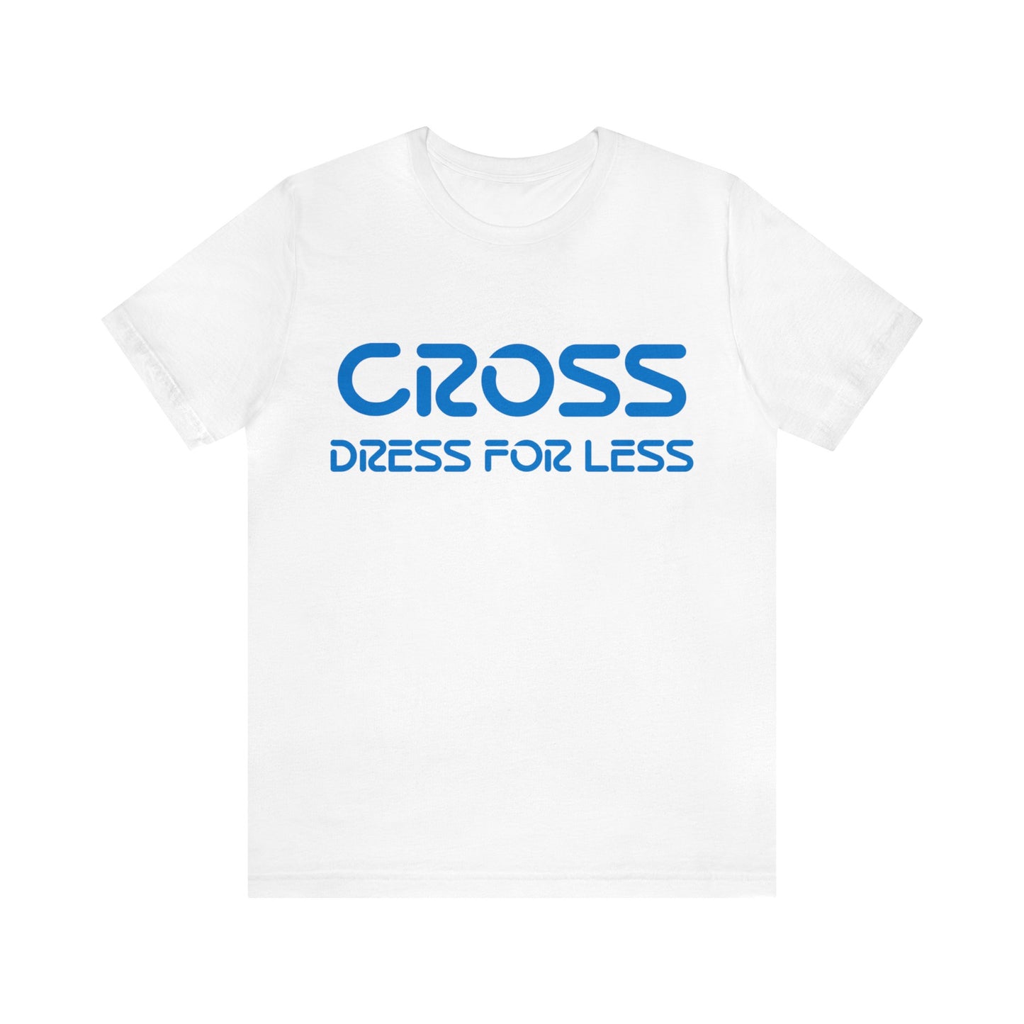 Cross Dress for Less - Ross Dress for Less Parody - Unisex Jersey Short Sleeve Tee