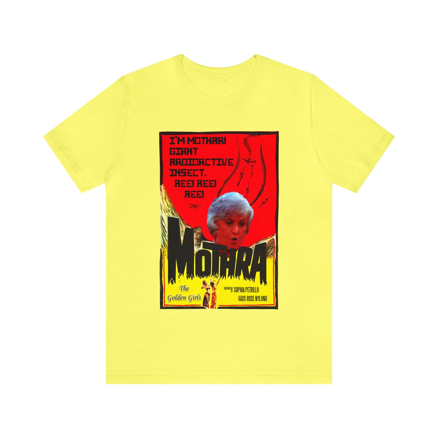 I'm Mothra! Giant Radioactive Insect. REE! REE! REE! The Golden Girls - Unisex Jersey Short Sleeve Tee