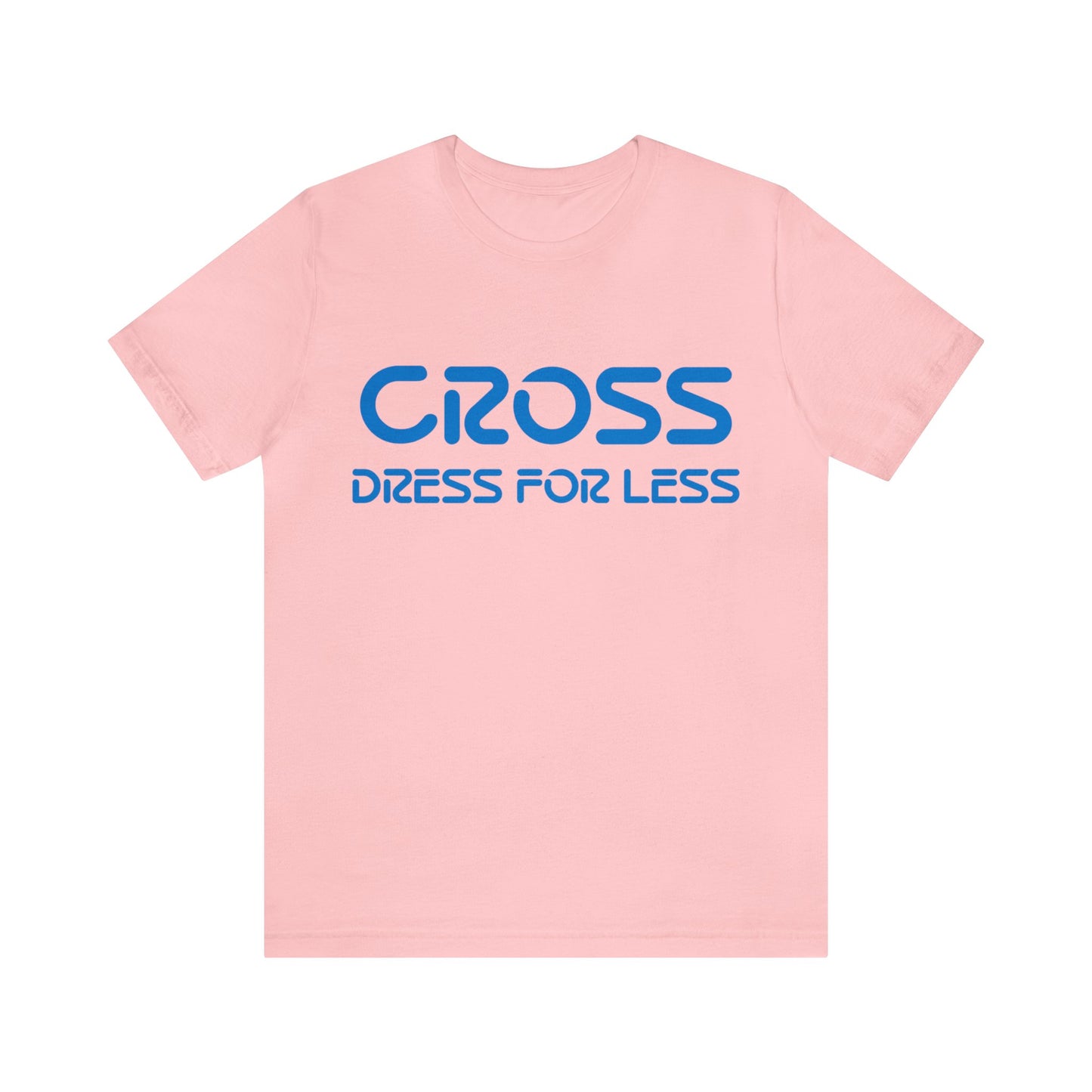 Cross Dress for Less - Ross Dress for Less Parody - Unisex Jersey Short Sleeve Tee