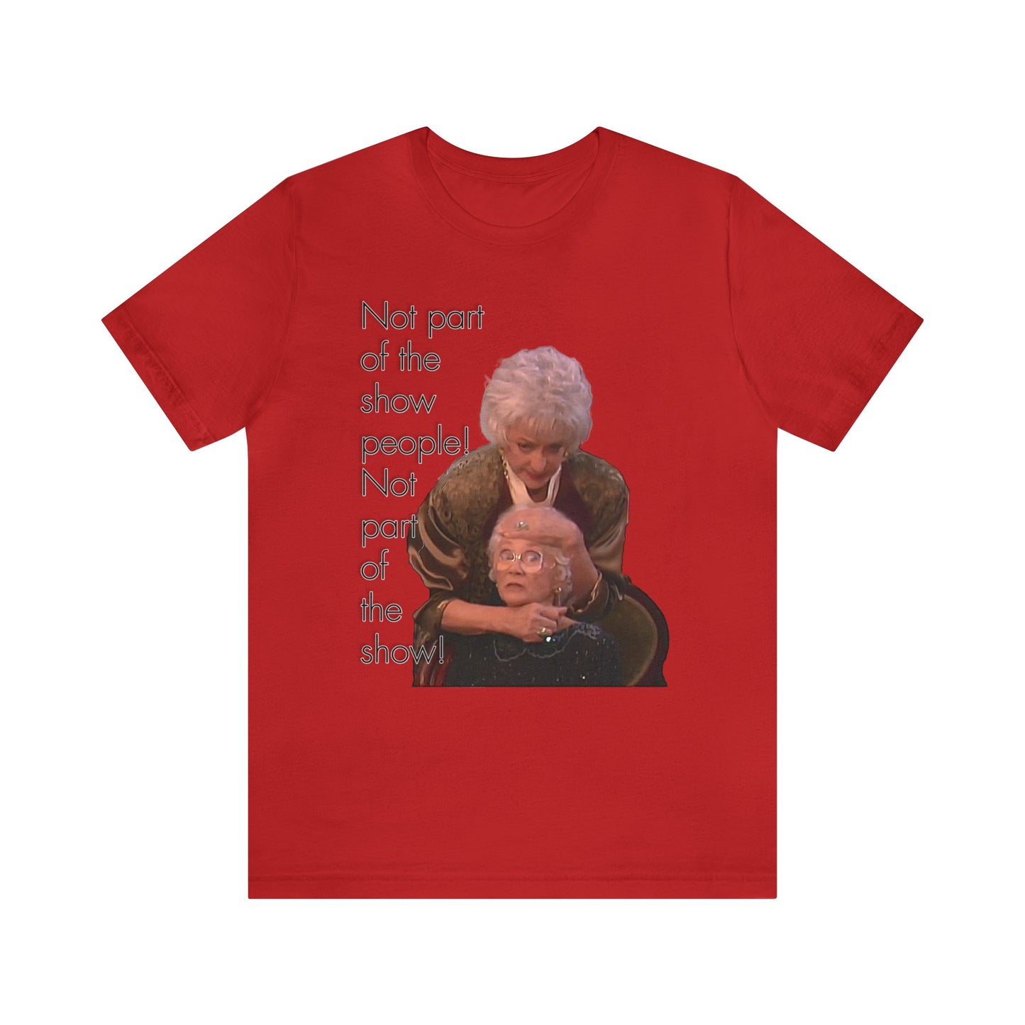 Not Part of The Show People! The Golden Girls - Unisex Jersey Short Sleeve Tee