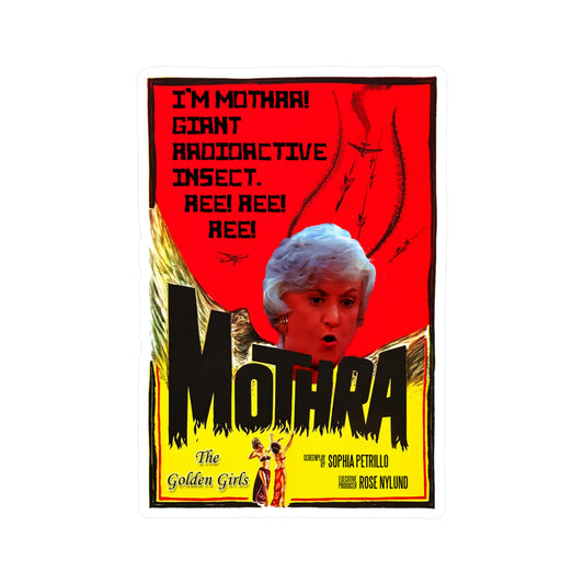 I'm Mothra! Giant Radioactive Insect. REE! REE! REE! The Golden Girls - Kiss-Cut Vinyl Decals