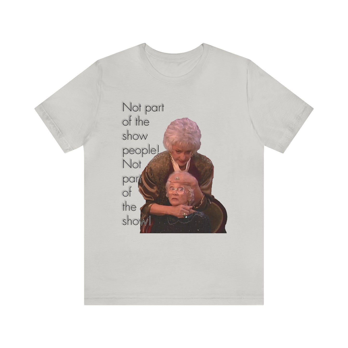 Not Part of The Show People! The Golden Girls - Unisex Jersey Short Sleeve Tee