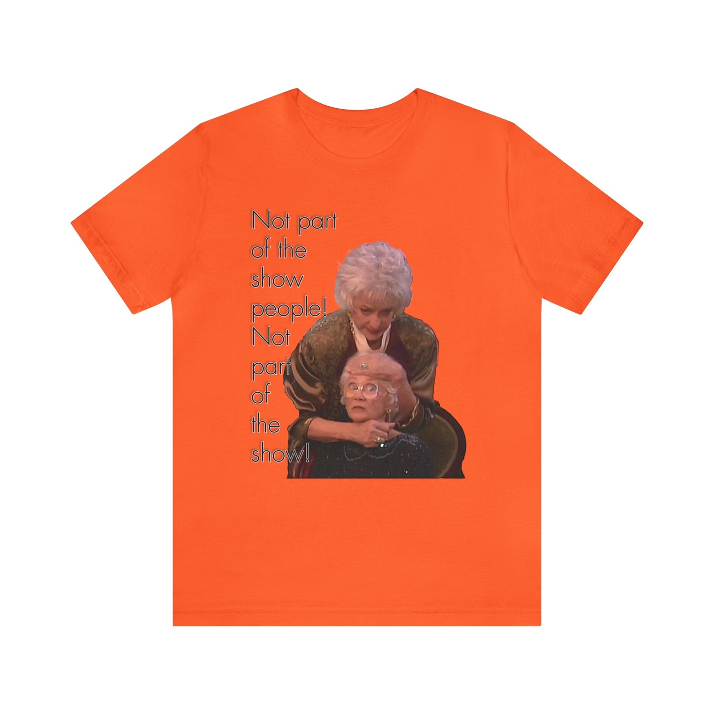 Not Part of The Show People! The Golden Girls - Unisex Jersey Short Sleeve Tee