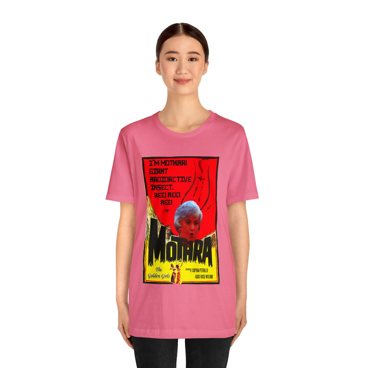 I'm Mothra! Giant Radioactive Insect. REE! REE! REE! The Golden Girls - Unisex Jersey Short Sleeve Tee