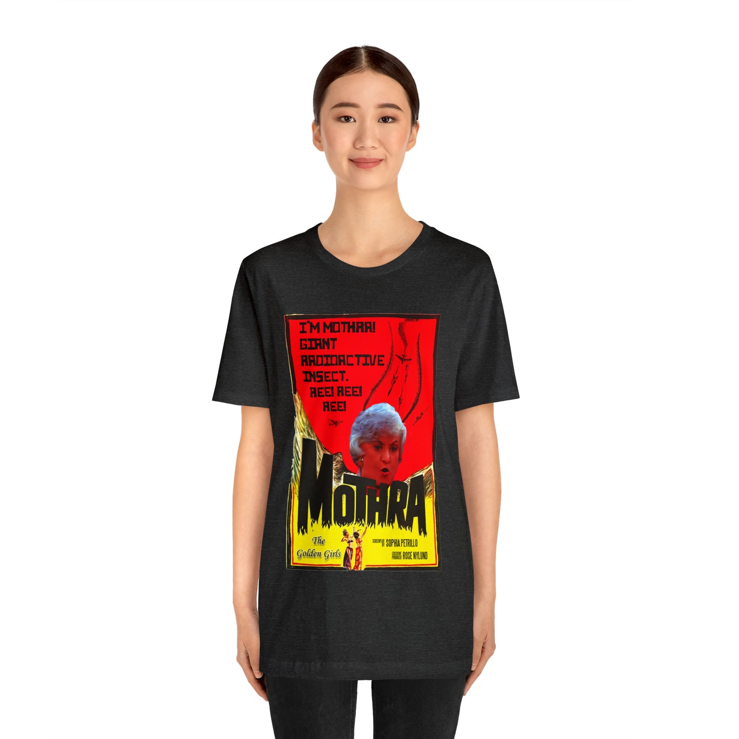I'm Mothra! Giant Radioactive Insect. REE! REE! REE! The Golden Girls - Unisex Jersey Short Sleeve Tee