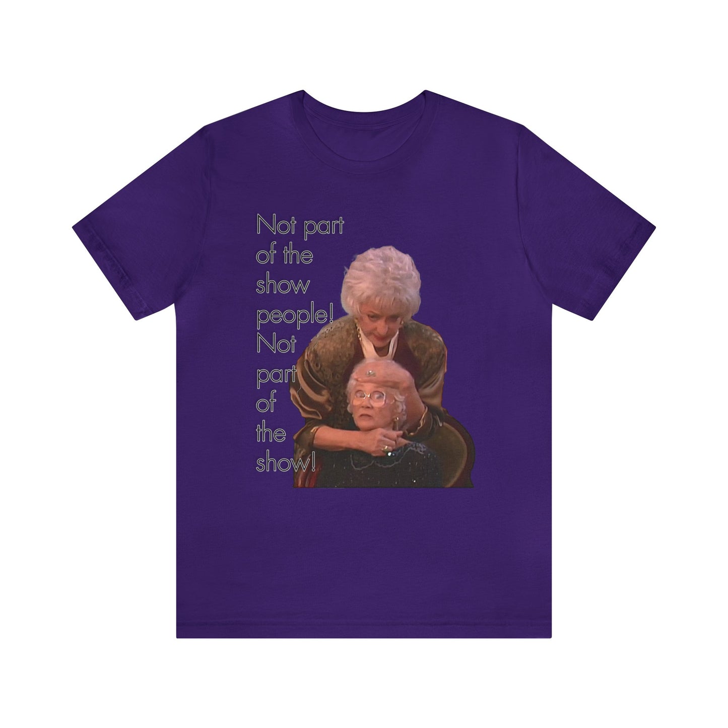 Not Part of The Show People! The Golden Girls - Unisex Jersey Short Sleeve Tee
