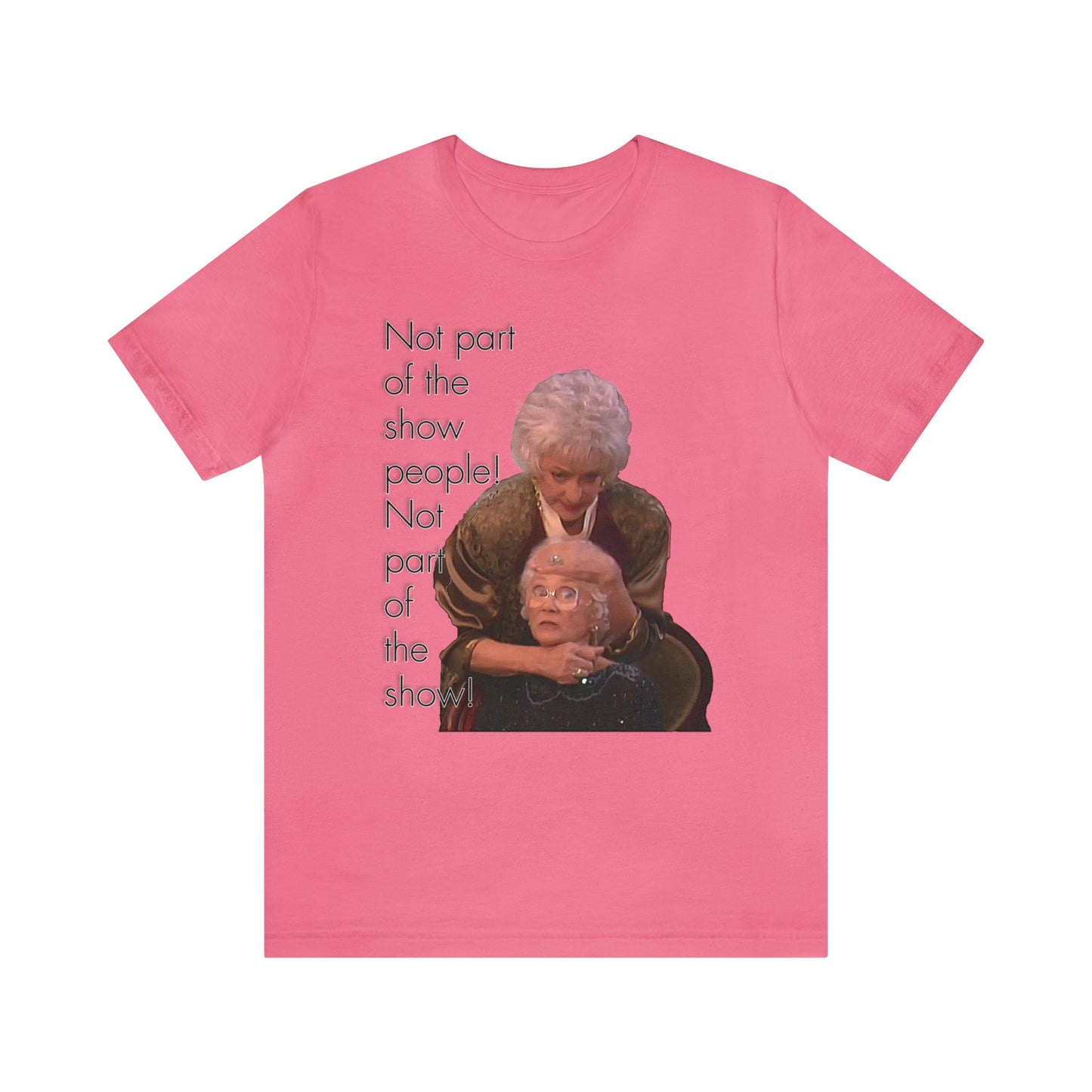 Not Part of The Show People! The Golden Girls - Unisex Jersey Short Sleeve Tee