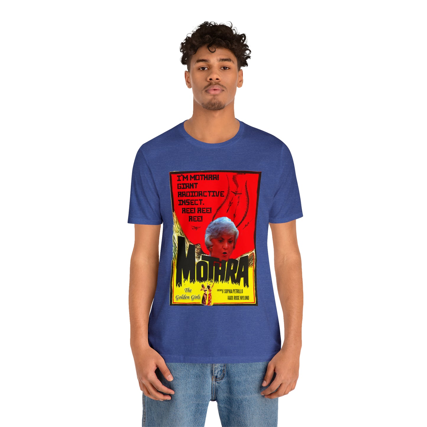 I'm Mothra! Giant Radioactive Insect. REE! REE! REE! The Golden Girls - Unisex Jersey Short Sleeve Tee