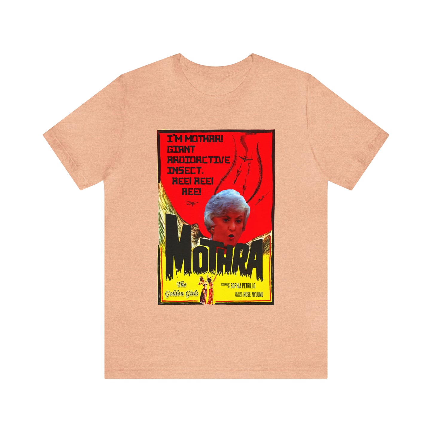 I'm Mothra! Giant Radioactive Insect. REE! REE! REE! The Golden Girls - Unisex Jersey Short Sleeve Tee