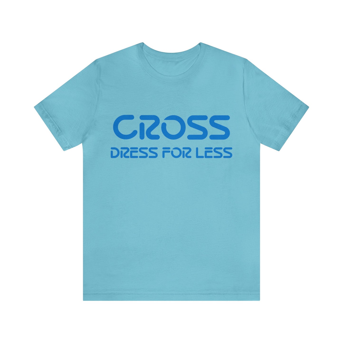 Cross Dress for Less - Ross Dress for Less Parody - Unisex Jersey Short Sleeve Tee