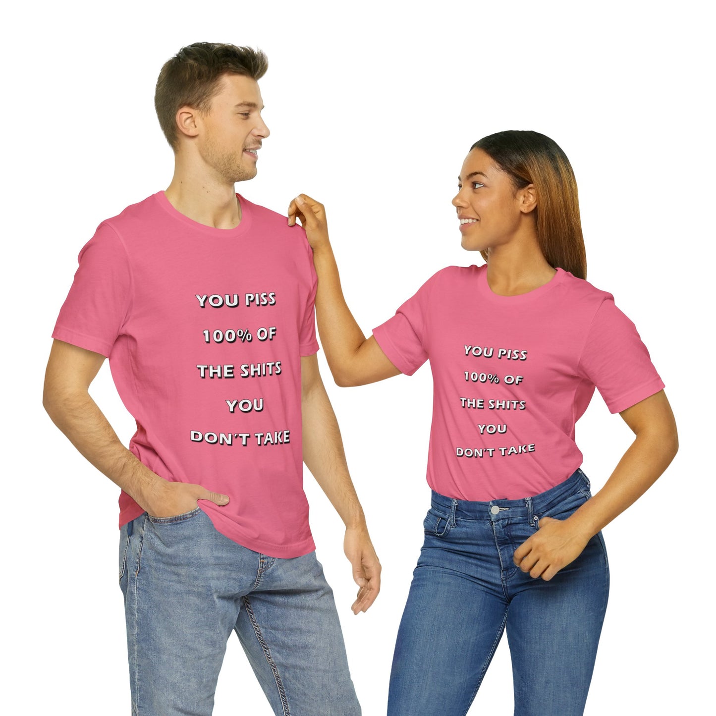 You Piss 100% of the Shits You Don't Take - You Miss 100% of the Shots You Don't Take - Unisex Jersey Short Sleeve Tee