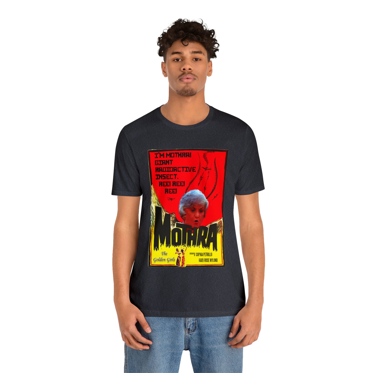 I'm Mothra! Giant Radioactive Insect. REE! REE! REE! The Golden Girls - Unisex Jersey Short Sleeve Tee