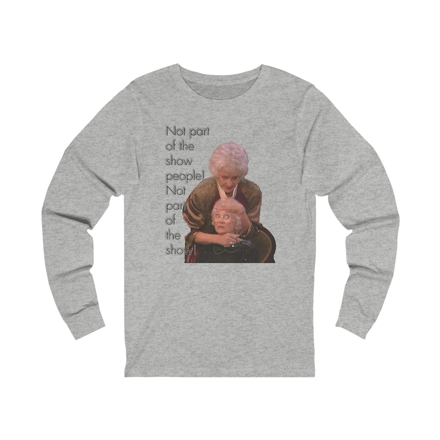 Not Part of The Show People! The Golden Girls - Unisex Jersey Long Sleeve Tee