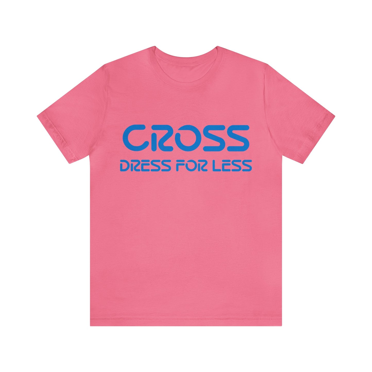 Cross Dress for Less - Ross Dress for Less Parody - Unisex Jersey Short Sleeve Tee