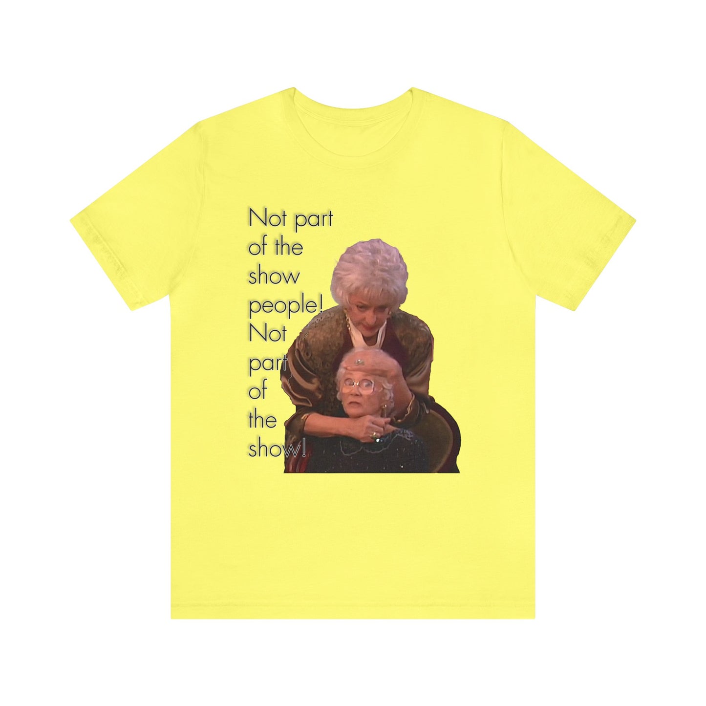 Not Part of The Show People! The Golden Girls - Unisex Jersey Short Sleeve Tee