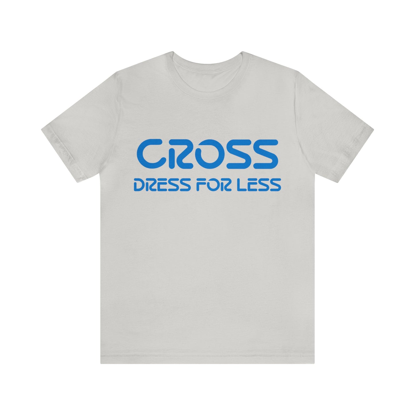 Cross Dress for Less - Ross Dress for Less Parody - Unisex Jersey Short Sleeve Tee