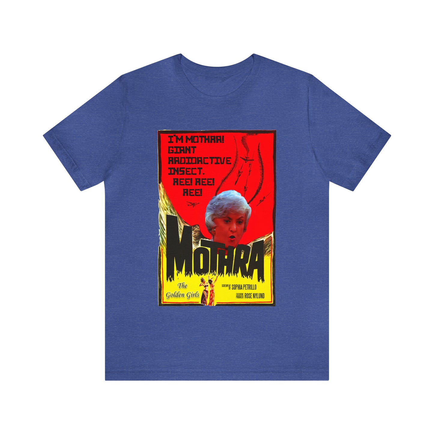 I'm Mothra! Giant Radioactive Insect. REE! REE! REE! The Golden Girls - Unisex Jersey Short Sleeve Tee