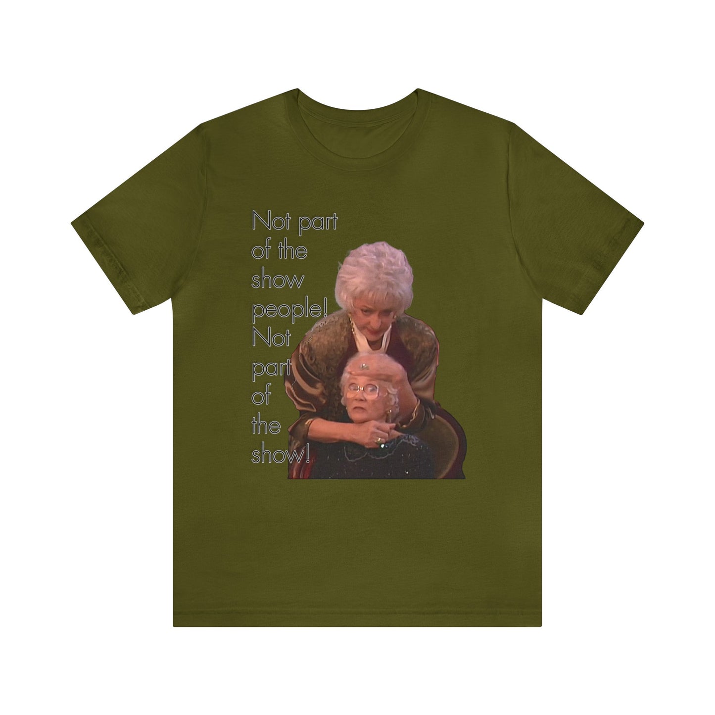 Not Part of The Show People! The Golden Girls - Unisex Jersey Short Sleeve Tee