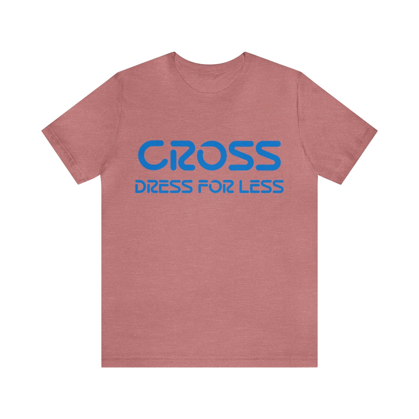 Cross Dress for Less - Ross Dress for Less Parody - Unisex Jersey Short Sleeve Tee
