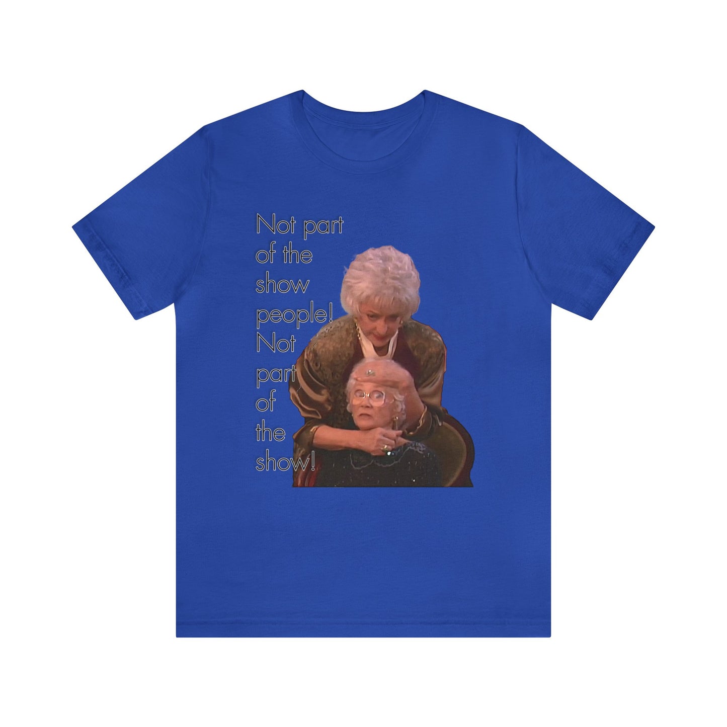 Not Part of The Show People! The Golden Girls - Unisex Jersey Short Sleeve Tee