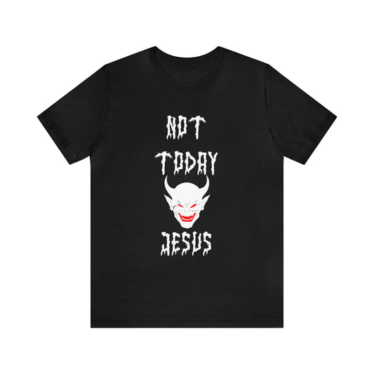 Not Today Jesus - Not Today Satan Parody - Unisex Jersey Short Sleeve Tee