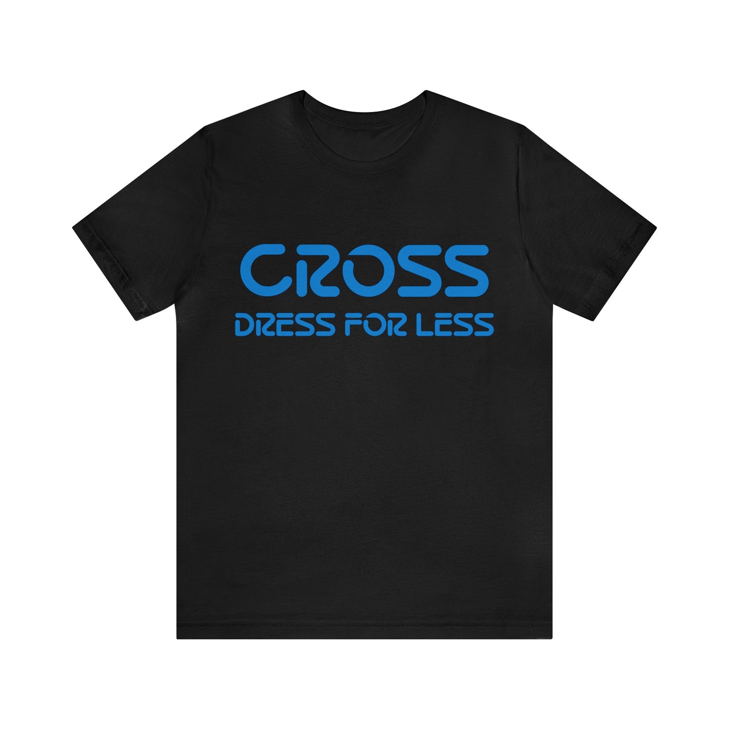 Cross Dress for Less - Ross Dress for Less Parody - Unisex Jersey Short Sleeve Tee