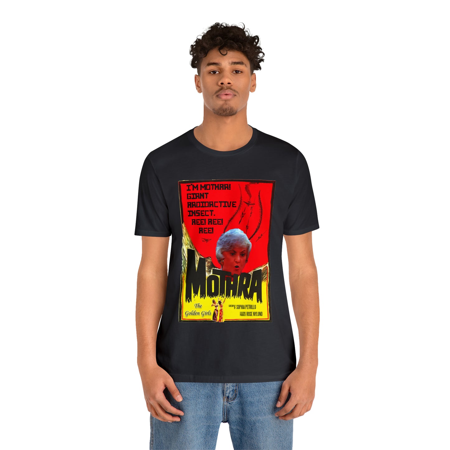I'm Mothra! Giant Radioactive Insect. REE! REE! REE! The Golden Girls - Unisex Jersey Short Sleeve Tee