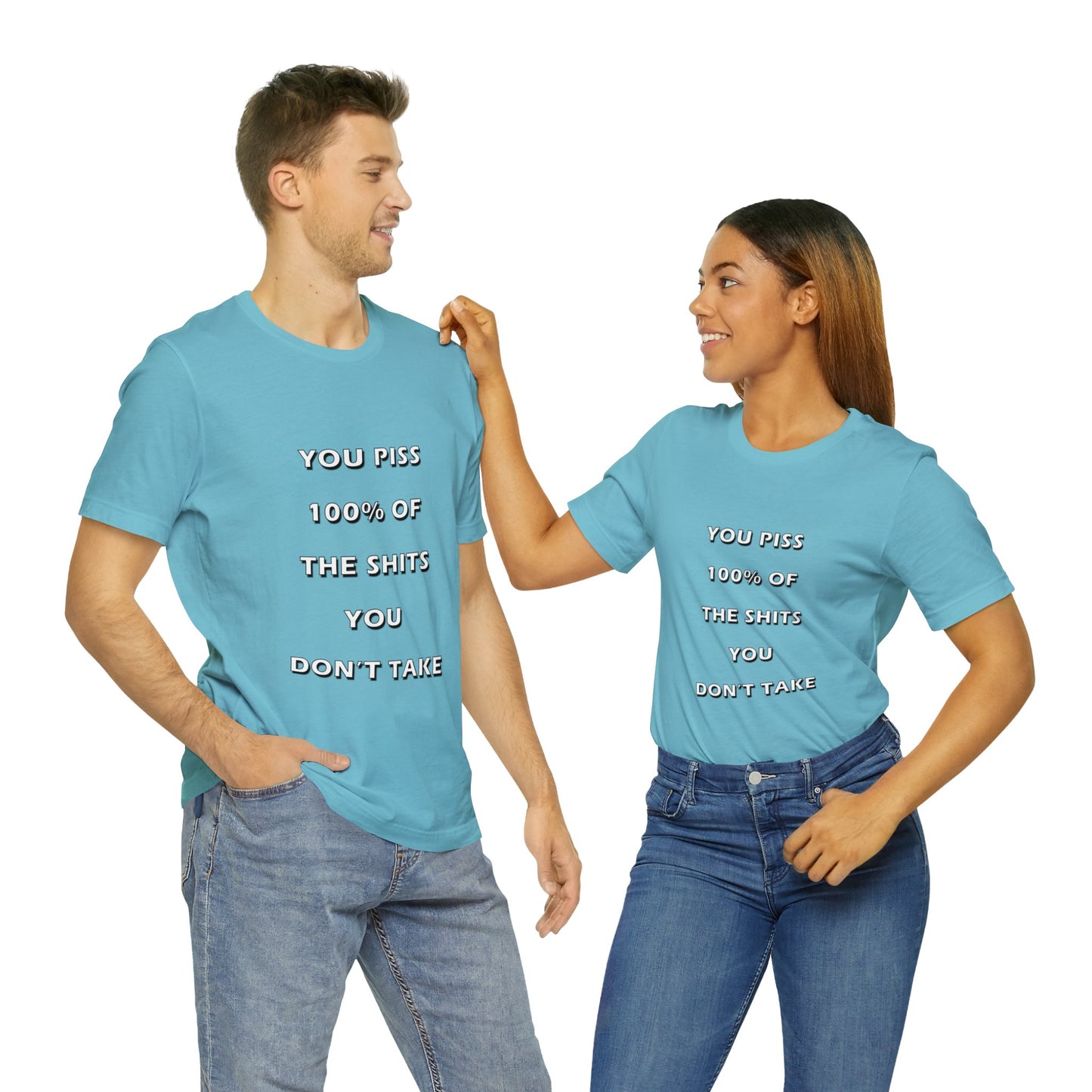You Piss 100% of the Shits You Don't Take - You Miss 100% of the Shots You Don't Take - Unisex Jersey Short Sleeve Tee