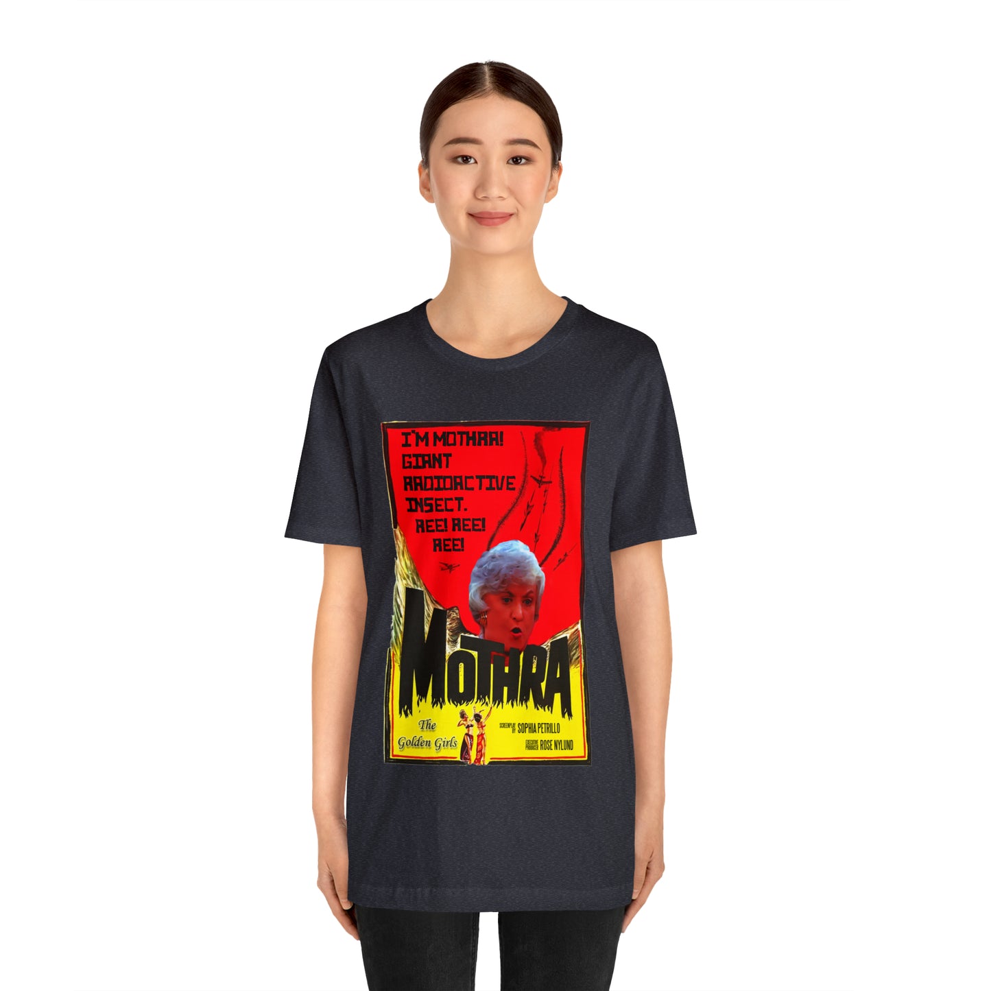 I'm Mothra! Giant Radioactive Insect. REE! REE! REE! The Golden Girls - Unisex Jersey Short Sleeve Tee