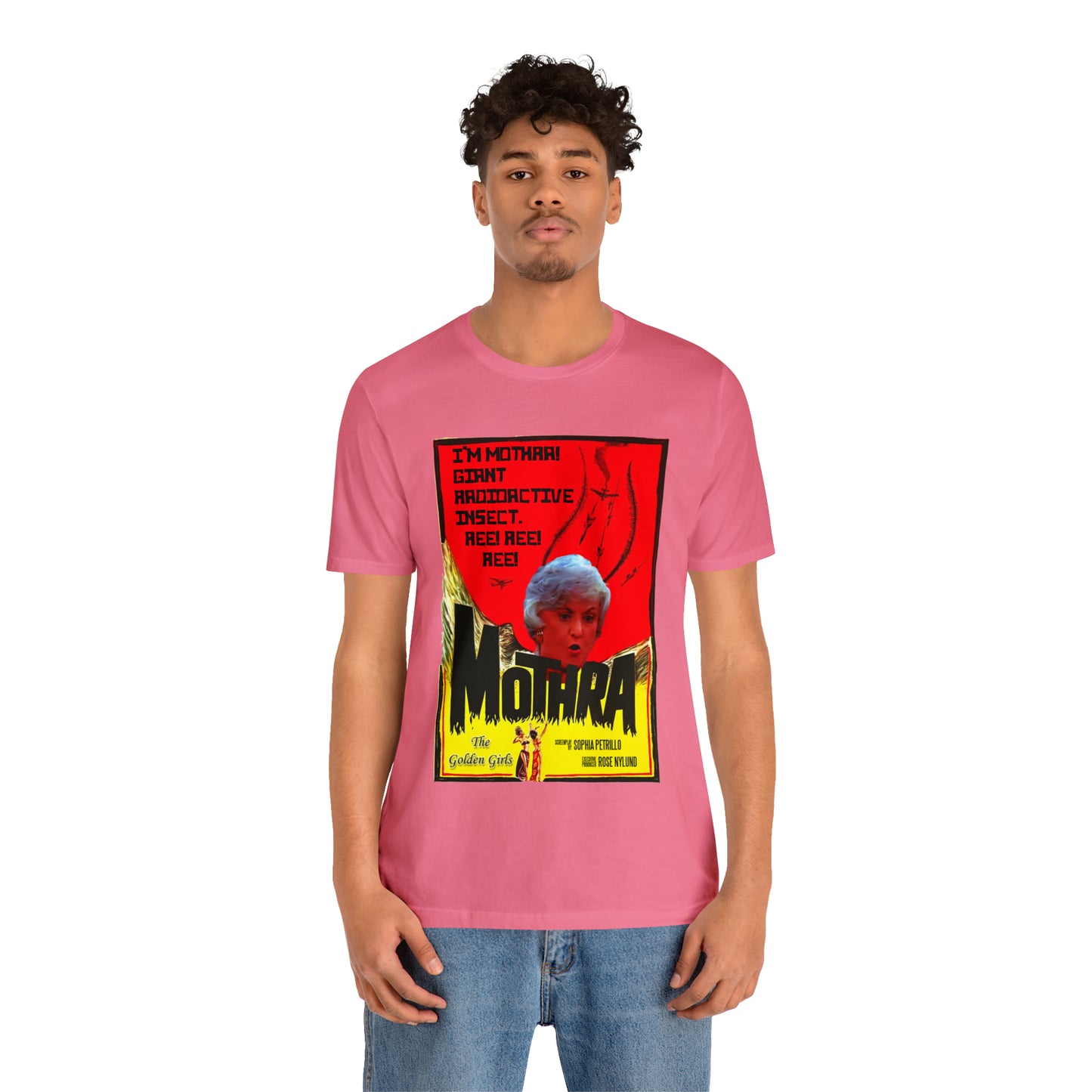 I'm Mothra! Giant Radioactive Insect. REE! REE! REE! The Golden Girls - Unisex Jersey Short Sleeve Tee