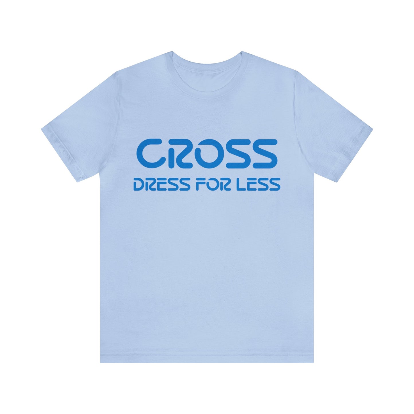 Cross Dress for Less - Ross Dress for Less Parody - Unisex Jersey Short Sleeve Tee