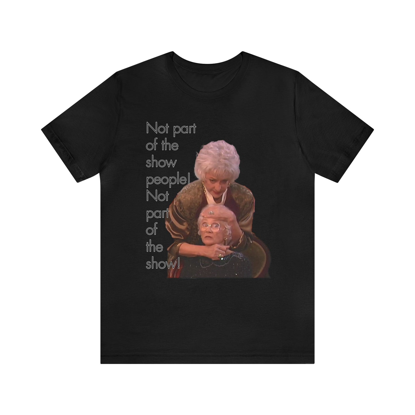 Not Part of The Show People! The Golden Girls - Unisex Jersey Short Sleeve Tee