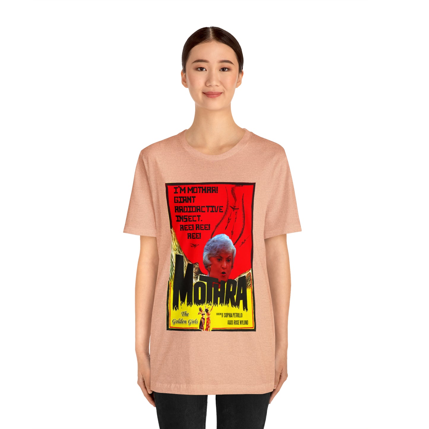 I'm Mothra! Giant Radioactive Insect. REE! REE! REE! The Golden Girls - Unisex Jersey Short Sleeve Tee