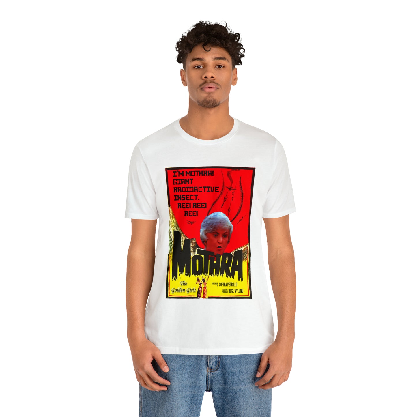 I'm Mothra! Giant Radioactive Insect. REE! REE! REE! The Golden Girls - Unisex Jersey Short Sleeve Tee