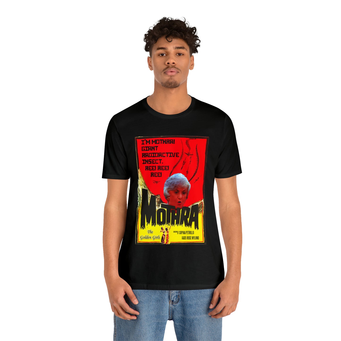 I'm Mothra! Giant Radioactive Insect. REE! REE! REE! The Golden Girls - Unisex Jersey Short Sleeve Tee