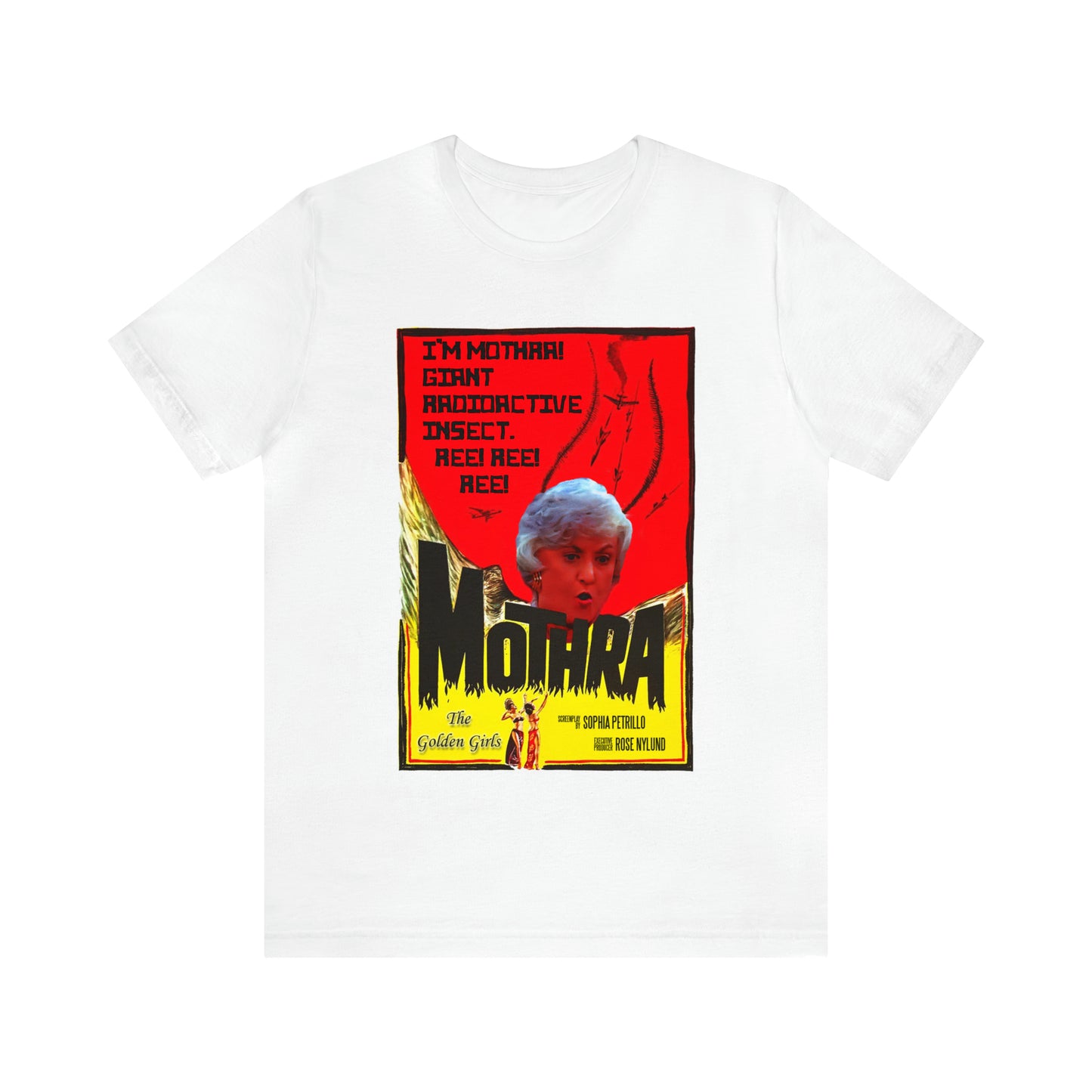 I'm Mothra! Giant Radioactive Insect. REE! REE! REE! The Golden Girls - Unisex Jersey Short Sleeve Tee