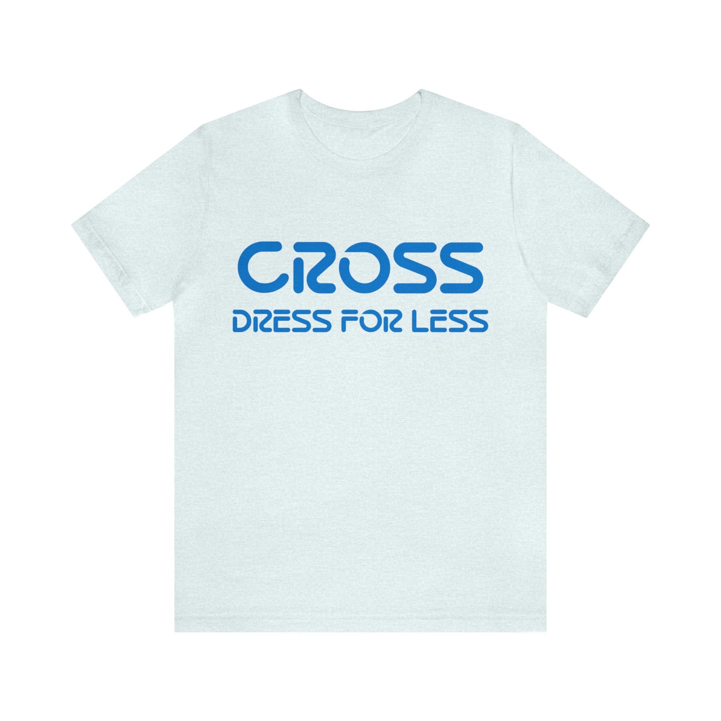 Cross Dress for Less - Ross Dress for Less Parody - Unisex Jersey Short Sleeve Tee
