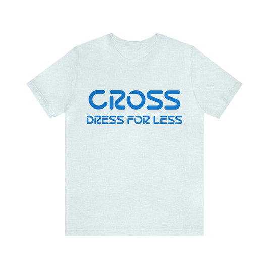 Cross Dress for Less - Ross Dress for Less Parody - Unisex Jersey Short Sleeve Tee