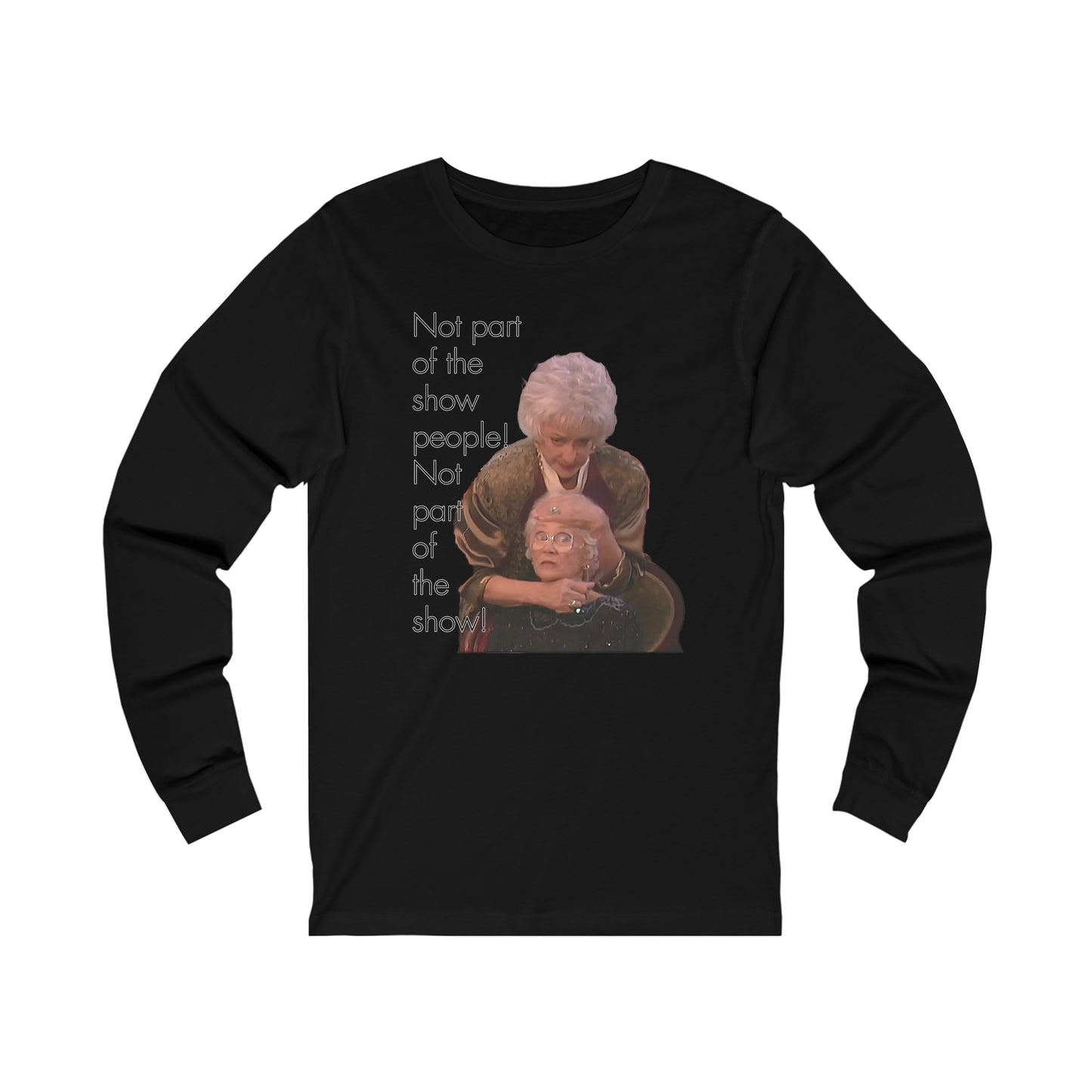 Not Part of The Show People! The Golden Girls - Unisex Jersey Long Sleeve Tee