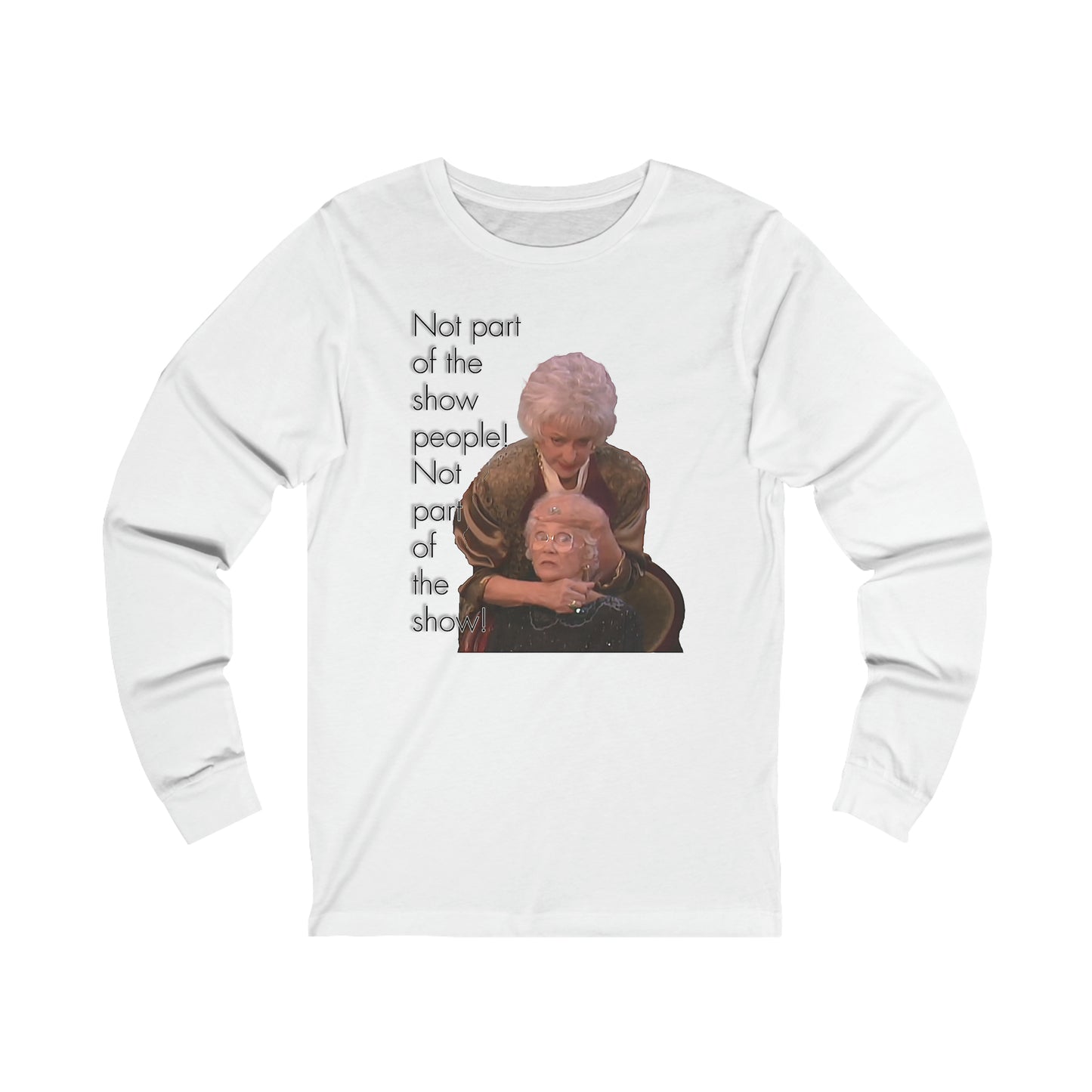 Not Part of The Show People! The Golden Girls - Unisex Jersey Long Sleeve Tee