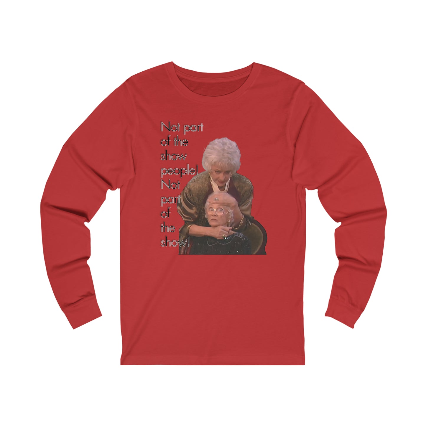 Not Part of The Show People! The Golden Girls - Unisex Jersey Long Sleeve Tee