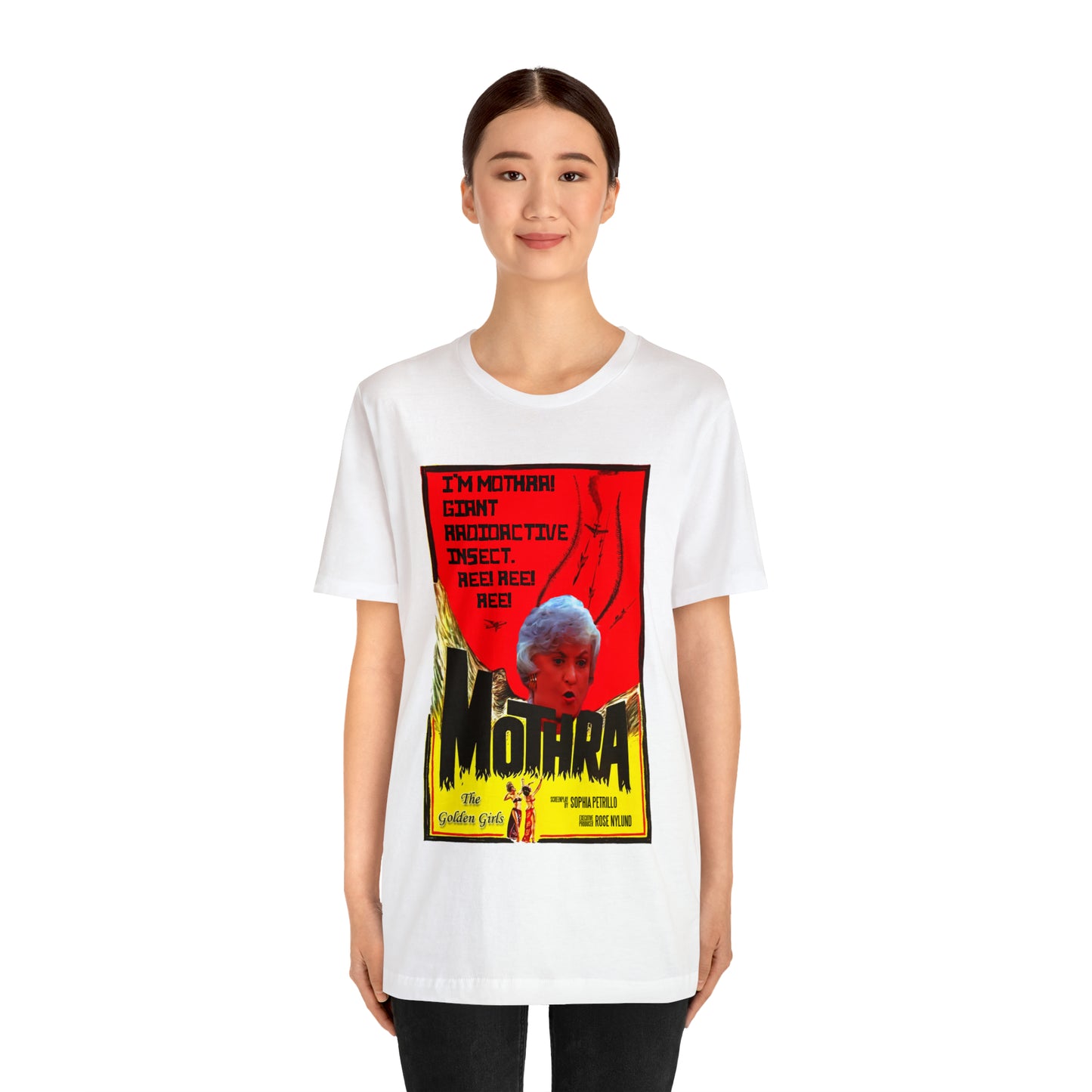 I'm Mothra! Giant Radioactive Insect. REE! REE! REE! The Golden Girls - Unisex Jersey Short Sleeve Tee