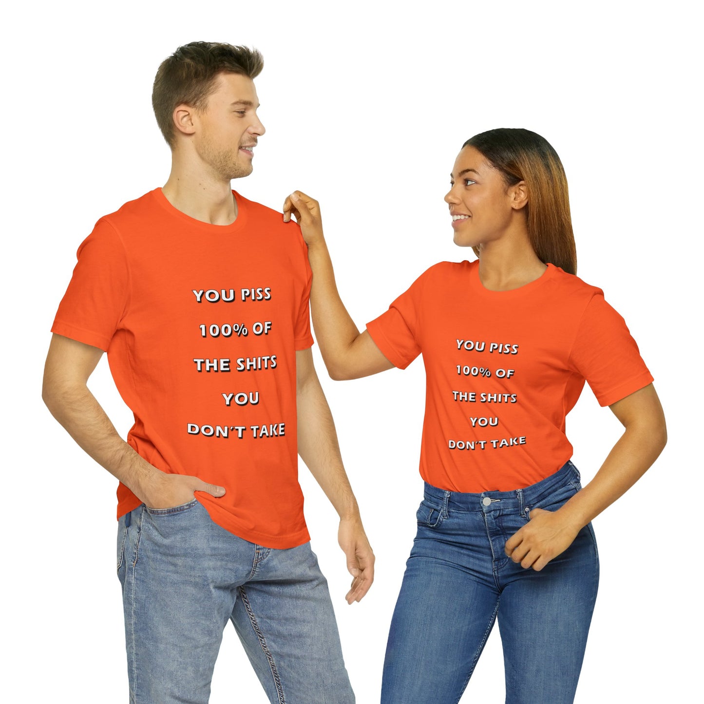 You Piss 100% of the Shits You Don't Take - You Miss 100% of the Shots You Don't Take - Unisex Jersey Short Sleeve Tee