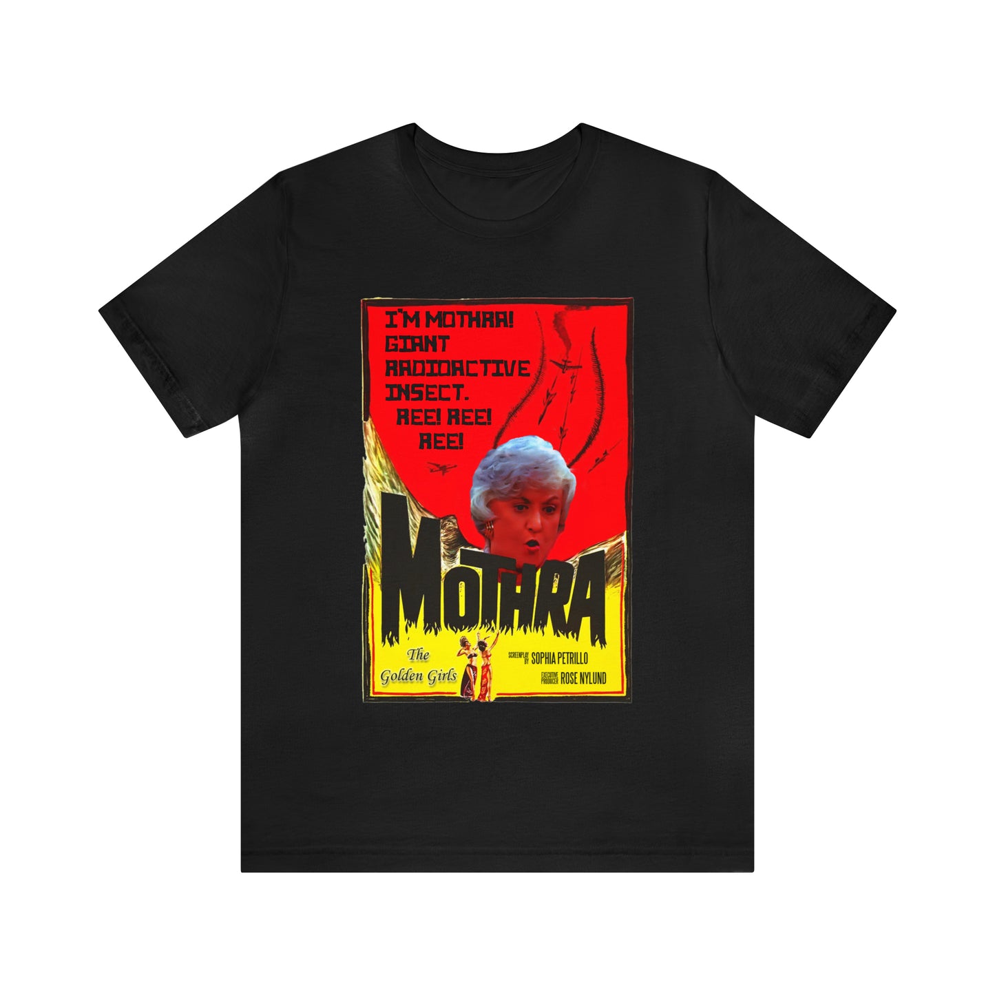 I'm Mothra! Giant Radioactive Insect. REE! REE! REE! The Golden Girls - Unisex Jersey Short Sleeve Tee