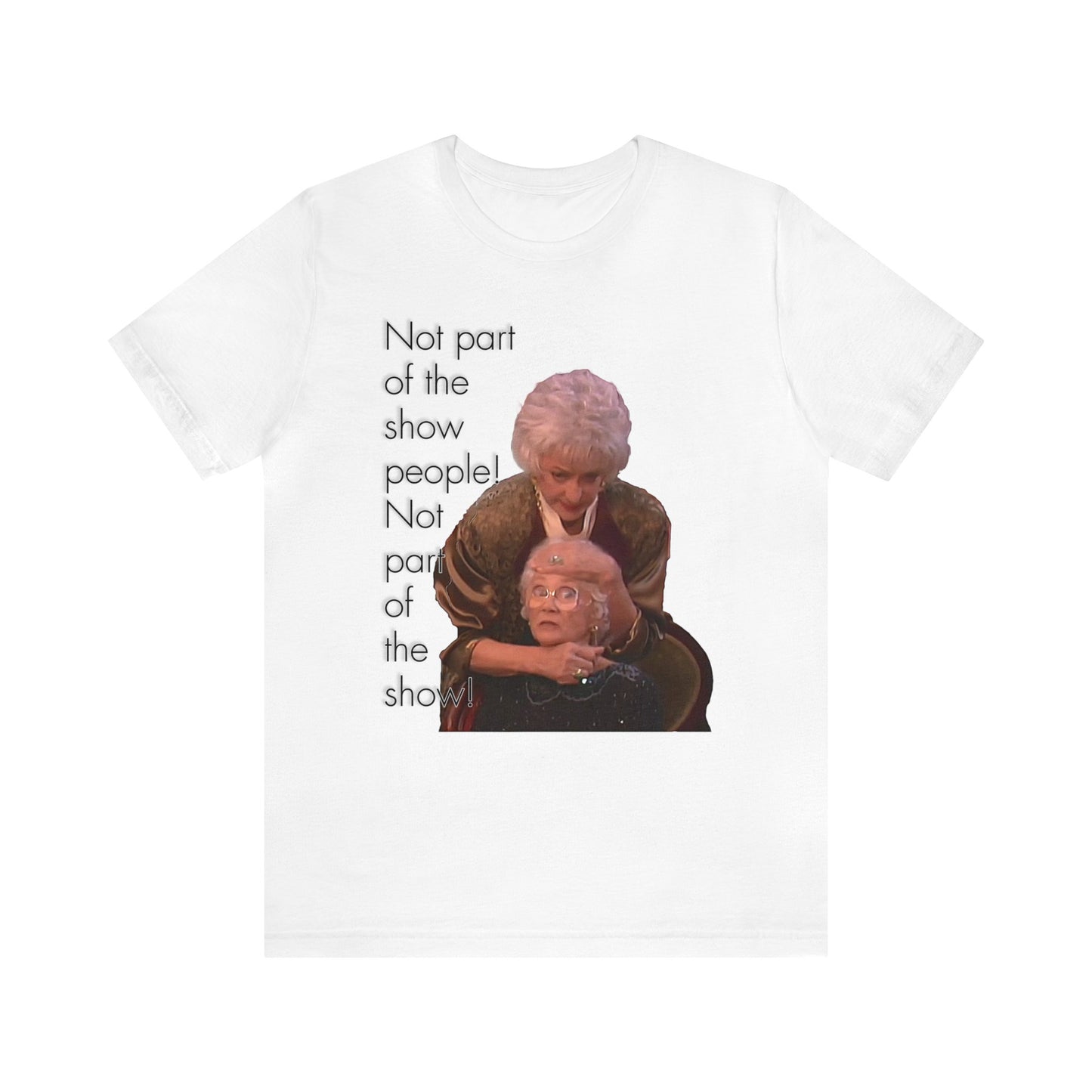 Not Part of The Show People! The Golden Girls - Unisex Jersey Short Sleeve Tee