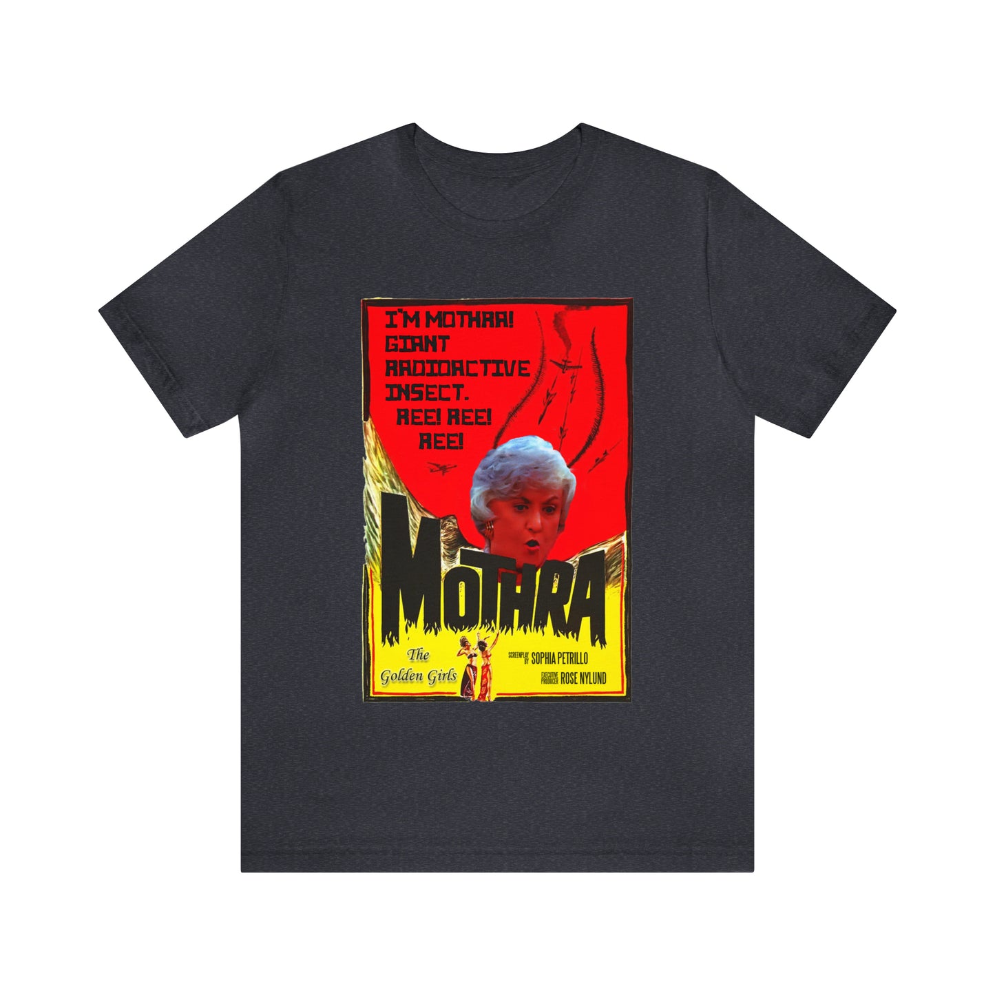 I'm Mothra! Giant Radioactive Insect. REE! REE! REE! The Golden Girls - Unisex Jersey Short Sleeve Tee