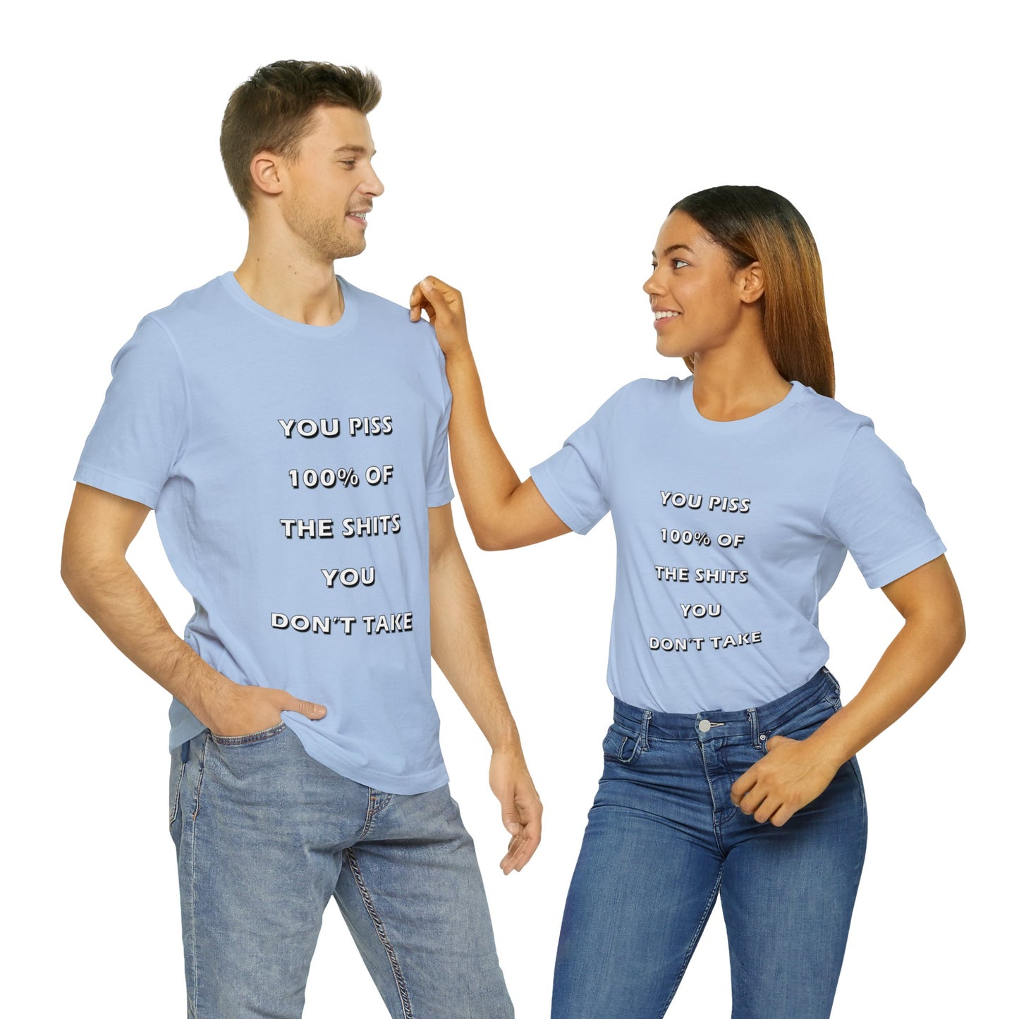 You Piss 100% of the Shits You Don't Take - You Miss 100% of the Shots You Don't Take - Unisex Jersey Short Sleeve Tee