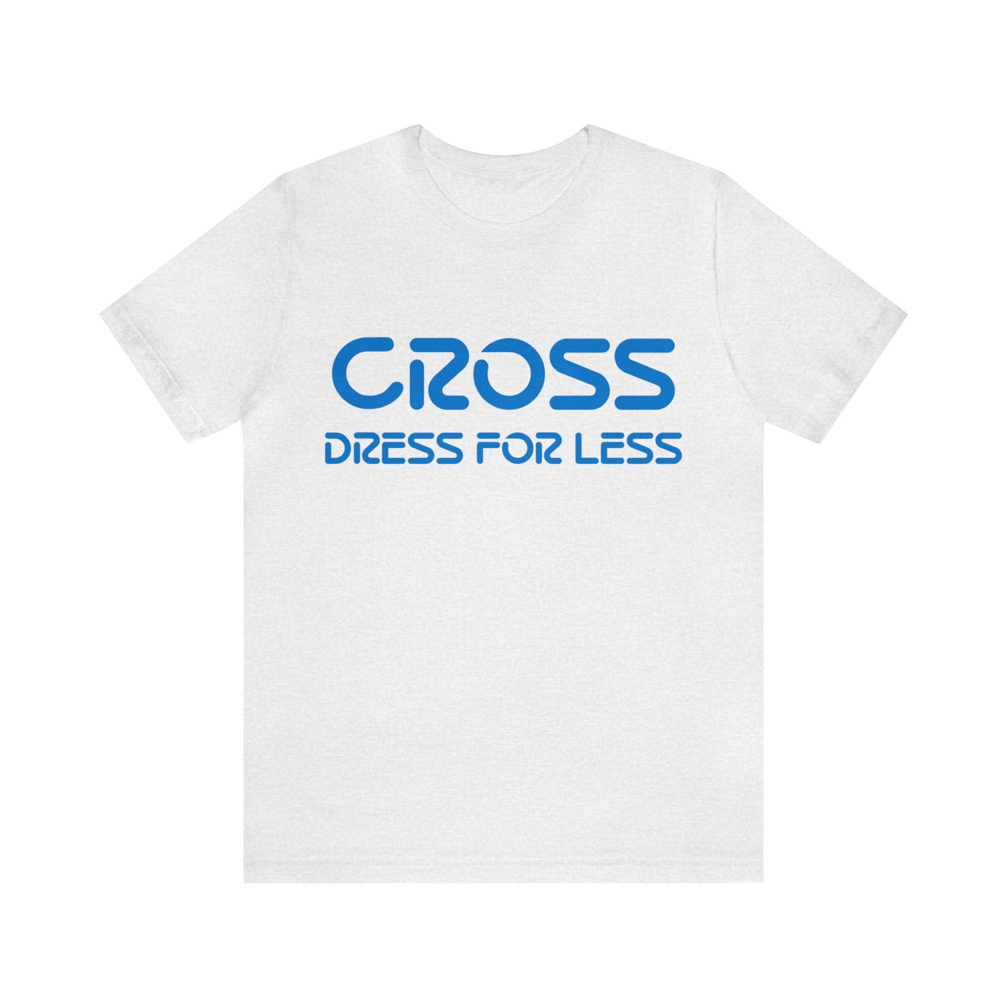 Cross Dress for Less - Ross Dress for Less Parody - Unisex Jersey Short Sleeve Tee
