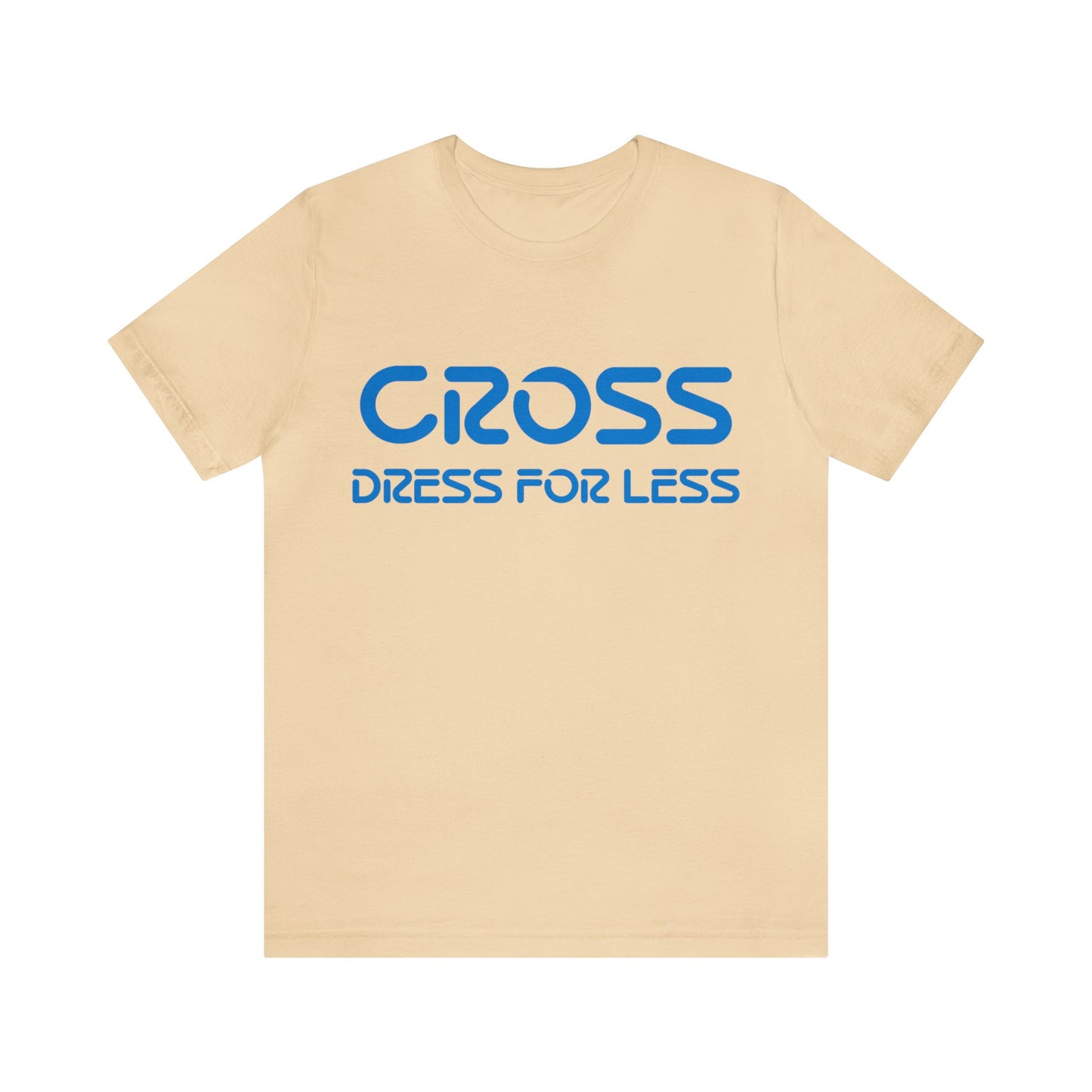 Cross Dress for Less - Ross Dress for Less Parody - Unisex Jersey Short Sleeve Tee